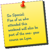 So Special: Five of us who attended this weekend will also be part of the one- year course on Lyoe.
